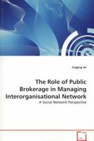 The Role of Public Brokerage in Managing Interorganisational Network: A Social Network Perspective 3639329333 Book Cover
