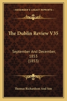 The Dublin Review V35: September And December, 1853 1165133415 Book Cover
