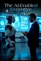 The AI-Enabled Executive B0F2FPXM8L Book Cover