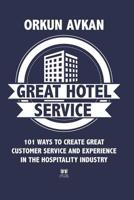 Great Hotel Service: 101 Ways to Create Great Customer Service and Experience in the Hospitality Industry 1077139942 Book Cover