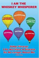 I Am the Whiskey Whisperer 1425112129 Book Cover