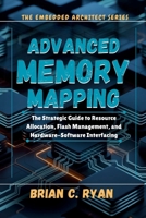 ADVANCED MEMORY MAPPING: The Strategic Guide to Resource Allocation, Flash Management, and Hardware-Software Interfacing (THE EMBEDDED ARCHITECT SERIES) B0GKGDVJF8 Book Cover