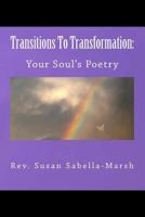 Transitions to Transformation: Your Soul's Poetry 1499595573 Book Cover