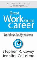 Great Work, Great Career: How to Create Your Ultimate Job and Make an Extraordinary Contribution 1936111101 Book Cover