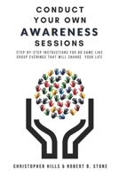 Conduct Your Own Awareness Sessions: Step-by-step instructions for 80 game-like group evenings that will change your life B08WK2JQW7 Book Cover