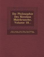 Die Philosophie Des Nicolaus Malebranche, Volume 18... 1249947081 Book Cover