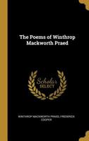 The Poems of Winthrop Mackworth Praed 1144969700 Book Cover