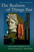 The Realness of Things Past: Ancient Greece and Ontological History 0197576702 Book Cover