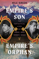 Empire's Son, Empire's Orphan: The Fantastical Lives of Ikbal and Idries Shah 1324002417 Book Cover