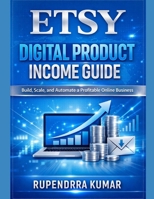 Etsy Digital Product Income Guide: Build, Scale, and Automate a Profitable Online Business B0GWKZRNRF Book Cover