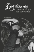 Regrésame a la noche en que nos conocimos (Spanish Edition) B0F3FC4YNL Book Cover