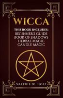 Wicca: Wicca for Beginner's, Book of Shadows, Candle Magic, Herbal Magic 1541305957 Book Cover
