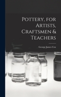 Pottery, for Artists, Craftsmen & Teachers 1017974330 Book Cover