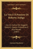La Vita E Il Pensiero Di Roberto Ardigò: Con Un Indice Dei Soggetti Delle "Opere Filosofiche" E Due Ritratti 101838068X Book Cover