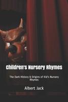 Children's Nursery Rhymes: The Dark History & Origins of Kid's Nursery Rhymes 1082319791 Book Cover