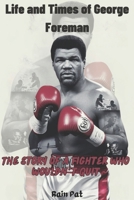 Life and Times of George Foreman: The Story of a Fighter who wouldn’t Quit B0F282H2YJ Book Cover