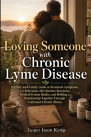 Loving Someone with Chronic Lyme Disease: Partner and Family Guide to Persistent Symptoms, Co-Infections, Herxheimer Reactions, Medical System Battles 176485019X Book Cover