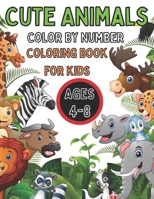 Cute Animals Color By Number Coloring Book for Kids Ages 4-8: A Fun Coloring Book with Cute Animals for Kids Ages 4-8 B08W4JRMD3 Book Cover