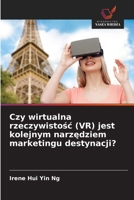 Czy wirtualna rzeczywistosc (VR) jest kolejnym narzedziem marketingu destynacji? (Polish Edition) 6200745250 Book Cover