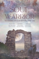 Soul Warrior: Accessing Realms Beyond the Veil 1737111713 Book Cover