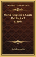 Storia Religiosa E Civile Dei Papi V3 (1866) 1166783073 Book Cover