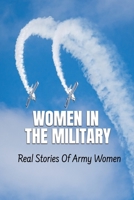 Women In The Military: Real Stories Of Army Women B09QNZC9SC Book Cover