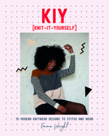 KIY: Knit it Yourself: 15 Modern Sweater Designs to Stitch and Wear 1787134768 Book Cover