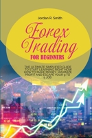 Forex Trading for Beginners: The Ultimate Simplified Guide to Start Learning Right Now How to Make Money, Maximize Profit and Escape Your 9 to 5 Job 1802511490 Book Cover