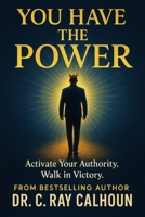 YOU HAVE THE POWER!: Walking in Authority Over the Power of the Enemy (Winning & Overcoming Book Series) B0FPG5GP8J Book Cover