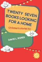 Twenty-Seven Books Looking for a Home: stories for children B0BQY8NFDY Book Cover