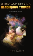 Seeing and Hearing Imaginary Things : Schizoaffective Disorder 1641827475 Book Cover
