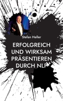 Erfolgreich und wirksam präsentieren durch NLP: Wie Du mit Techniken, Methoden und Strategien aus dem Neuro Linguistischen Programmieren Online oder i 3757800036 Book Cover