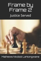 Frame by Frame 2: Justice Served (Frame by Frame: The Quest for Justice Book 1) 0620838159 Book Cover