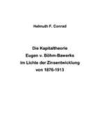 Die Kapitaltheorie Eugen v. Böhm-Bawerks im Lichte der Zinsentwicklung von 1876-1913 3831119805 Book Cover