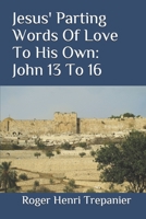 Jesus' Parting Words Of Love To His Own: John 13 To 16 B09CFVJH7R Book Cover