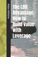 The LBO Advantage: How to Build Value with Leverage B0GJMFHDFJ Book Cover