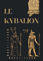 Le Kybalion: Étude sur la philosophie hermétique de l'ancienne Égypte et de l'ancienne Grèce B0C88FJVBK Book Cover