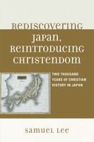 Rediscovering Japan, Reintroducing Christendom: Two Thousand Years of Christian History in Japan 0761849491 Book Cover