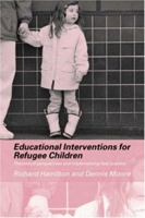 Educational Interventions for Refugee Children: Theoretical Perspectives and Implementing Best Practice 0415308259 Book Cover