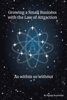 Growing a Small Business with the Law of Attraction: As within so without B08GLSY67Q Book Cover
