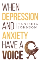 When Depression and Anxiety Have a Voice 0578618281 Book Cover