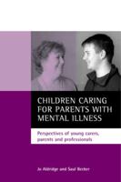 Children Caring for Parents With Mental Illness: Perspectives of Young Carers, Parents and Professionals 186134399X Book Cover
