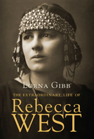 The Extraordinary Life of Rebecca West: A Biography 0330464736 Book Cover