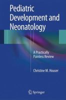Pediatric Development and Neonatology: A Practically Painless Review 1461486807 Book Cover