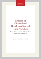 Sculpture of Giovanni and Bartolomeo Bon and Their Workshop: Transactions, American Philosophical Society (vol. 68, Part 3) (Transactions of the American Philosophical Society) 142237503X Book Cover