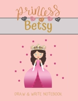 Princess Betsy Draw & Write Notebook: With Picture Space and Dashed Mid-line for Small Girls Personalized with their Name 1702323587 Book Cover