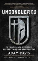Unconquered: 10 Principles to Overcome Adversity and Live above Defeat 1424565324 Book Cover