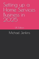 Setting up a Home Services Business in 2025: UK Edition B0FKGR3L2F Book Cover