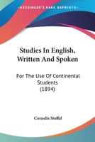 Studies in English, Written and Spoken: For the Use of Continental Students 1165116499 Book Cover