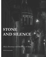 Stone and Silence: Alleys, Doorways and Memories of Sicily B0HN4L5M8B Book Cover